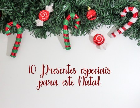 10 Presentes especiais para este Natal
